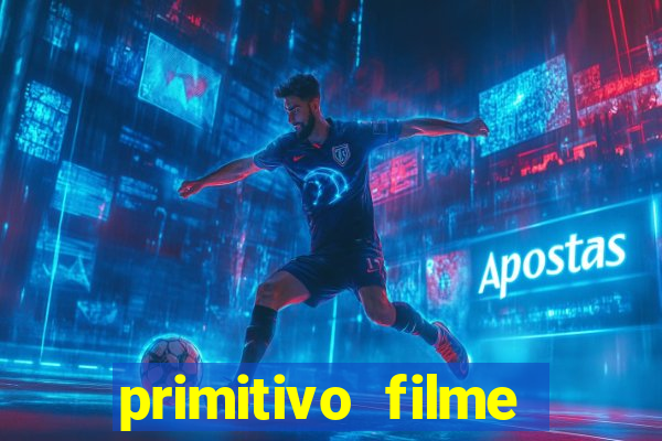 primitivo filme completo dublado mega filmes